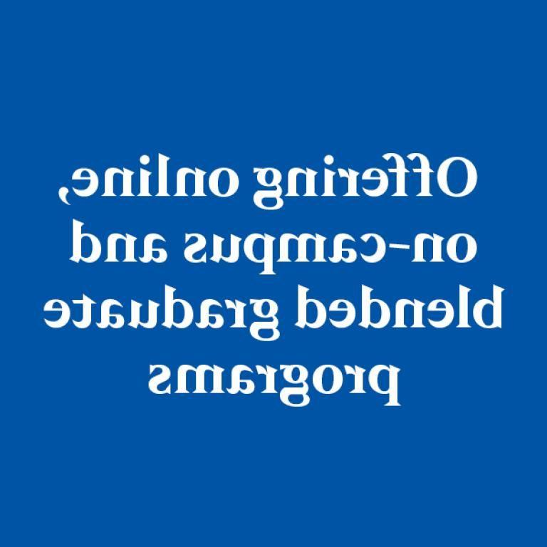 Offering online, on-campus and blended graduate programs